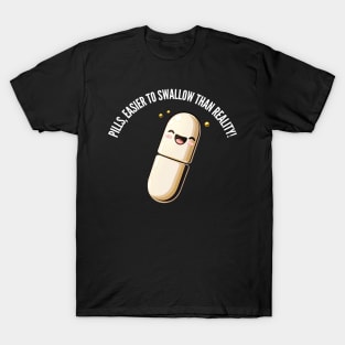 Easier to swallow than reality! v5 (round) T-Shirt